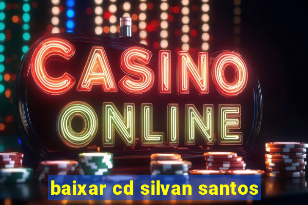 baixar cd silvan santos